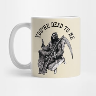 You're dead to me Mug